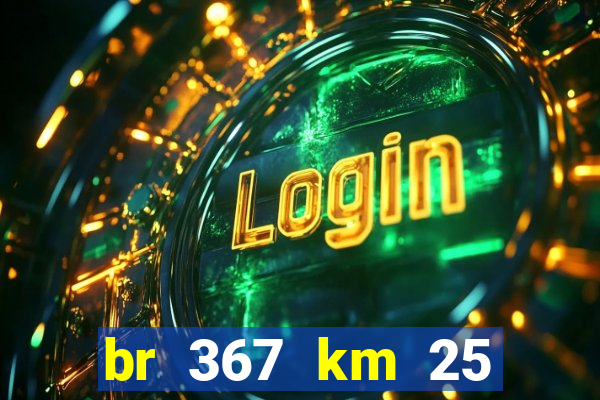 br 367 km 25 porto seguro